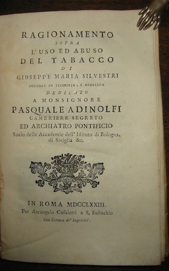 Giuseppe Maria Silvestri Ragionamento sopra l'uso ed abuso del tabacco... dedicato a monsignore Pasquale Adinolfi cameriere segreto ed archiatro pontificio... 1773 in Roma per Arcangelo Casaletti a S.Eustachio